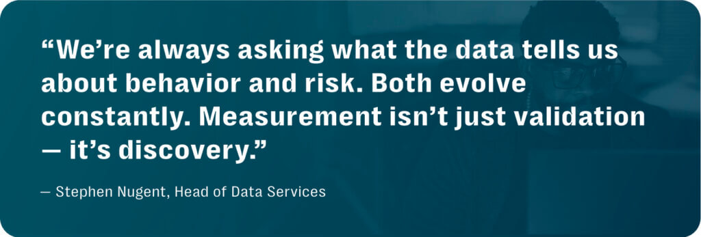 Dark teal quote graphic with white text "we’re always asking what the data tells us about behavior and risk. Both evolve constantly. Measurement isn’t just validation — it’s discovery. "
 from stephen nugent, head of data services, resolver trust & safety