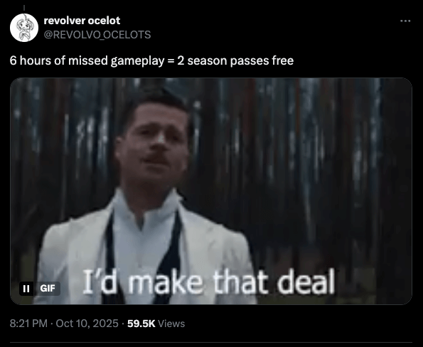 A tweet by user "revolver ocelot" (@revolvo_ocelots) posted on october 10, 2025, reads: “6 hours of missed gameplay = 2 season passes free. ” the attached gif shows brad pitt’s character from a movie saying, “i’d make that deal. ” the post has 59. 5k views.